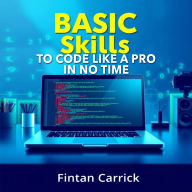 BASIC Skills to Code like a Pro in No Time: 