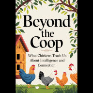 Beyond The Coop: What Chickens Teach Us About Intelligence And Connection