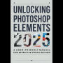 Unlocking Photoshop Elements 2025: A User-Friendly Manual for Effective Photo Editing