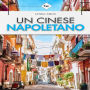 Un Cinese Napoletano: Una storia ITALIA-NA