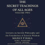 The Secret Teachings of All Ages Volume 2: Lectures on Ancient Philosophy and the Foundations of Esoteric Wisdom