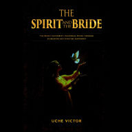 The Spirit and the Bride: The Bride's Authority: Unlocking Power through Submission and Spiritual Alignment