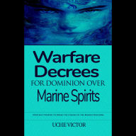 Warfare Decrees for Dominion Over Marine Spirits: Strategic Prayers to Break the Chains of the Marine Kingdom