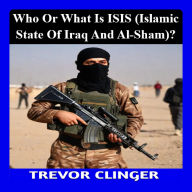 Who or What is ISIS (Islamic State of Iraq and al-Sham)?