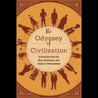 The Odyssey of Civilization: A Deep Dive into the Rise, Challenges, and Impact of Humankind