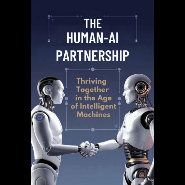 The Human-AI Partnership: Thriving Together in the Age of Intelligent Machines