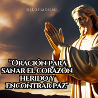 Oración para sanar el corazón herido y encontrar paz: Redención