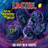 L.B. Steel und die Geschöpfe der Nacht: Das Heavy-Metal Hörspiel
