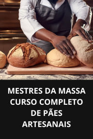 MESTRES DA MASSA CURSO COMPLETO DE PÃES ARTESANAIS