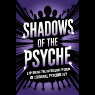 Shadows of the Psyche: Exploring the Intriguing World of Criminal Psychology