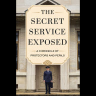 The Secret Service Exposed: A Chronicle of Protectors and Perils