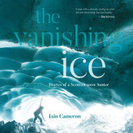 The Vanishing Ice: Diaries of a Scottish snow hunter