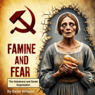 Famine of Fear: The Holodomor and Soviet Suppression