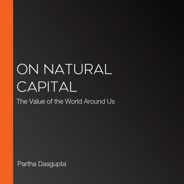 On Natural Capital: The Value of the World Around Us