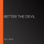 Better the Devil (Abridged)
