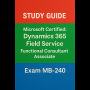 Microsoft Certified: Dynamics 365 Field Service Functional Consultant Associate (MB-240) - Study Guide