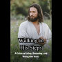 Walking in His Steps: A Guide to Living, Becoming, and Doing Like Jesus