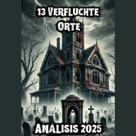 Verlassene Häuser und echte Geister: Paranormale Geschichten aus verfluchten Schlössern und mysteriösen Villen