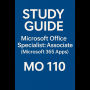 Study Guide - Microsoft Office Specialist: Associate (Microsoft 365 Apps) - MO 110
