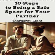 10 Steps to Being a Safe Space for Your Partner