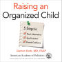 Raising an Organized Child: 5 Steps to Boost Independence, Ease Frustration, and Promote Confidence (Abridged)