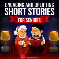 Engaging and Uplifting Short Stories for Seniors: Funny Tales to Brighten Your Mind and Day (Perfect for Those with Dementia)