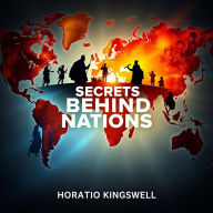 Secrets Behind Nations: Unraveling Power, Wealth, and Struggle: 