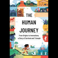 The Human Journey: From Origins to Innovations, a Story of Survival and Triumph