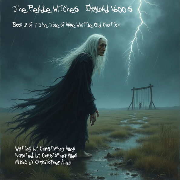 Pendle Witches, The - England 1600's: Book 2 of 7 The Tale of Anne Whittle (Old Chattox)