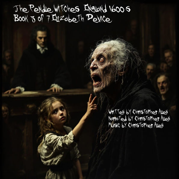 Pendle Witches, The - England 1600's: Book 3 of 7 - Elizabeth Device