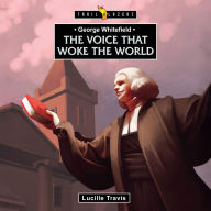 George Whitefield: Voice That Woke the World
