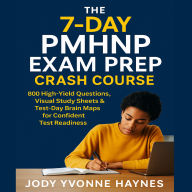 The 7-Day PMHNP Exam Prep Crash Course: 800 High-Yield Questions, Visual Study Sheets and Test-Day Brain Maps for Confident Test Readiness