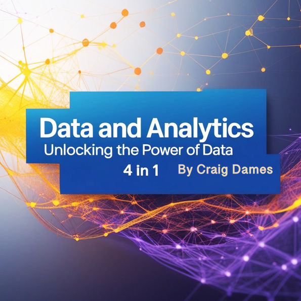 Data and Analytics: Unlocking the Power of Data (4 in 1)
