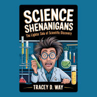 Science Shenanigans: The Lighter Side of Scientific Discovery