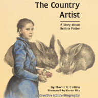 The Country Artist: A Story About Beatrix Potter