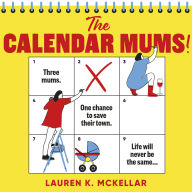 The Calendar Mums: A wonderfully laugh-out-loud novel of motherhood and friendship