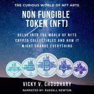 Non Fungible Token (NFT): Delve Into the World of NFTs Crypto Collectibles and How It Might Change Everything?