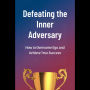 Defeating the Inner Adversary: How to Overcome Ego and Achieve True Success