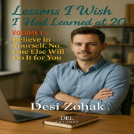 ¿ Lessons I Wish I Had Learned at 20 - Volume 1: Believe in Yourself, No One Else Will Do It for You