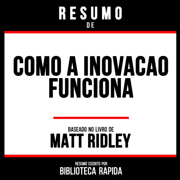 Resumo De Como A Inovação Funciona - Baseado No Livro De Matt Ridley