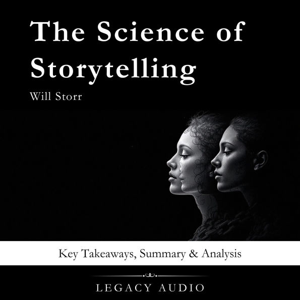 The Science of Storytelling by Will Storr: Key Takeaways, Summary & Analysis