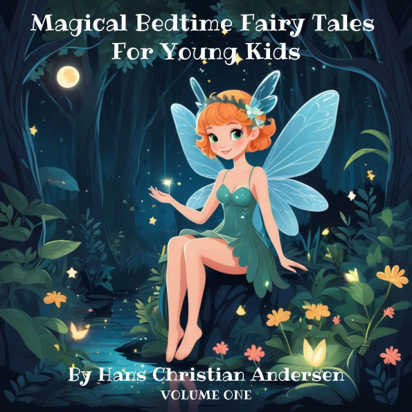 Magical Bedtime Fairy Tales for Young Kids by Hans Christian Andersen: Volume 1