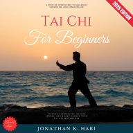 Tai Chi for Beginners:: A Step-by-Step Guide to Balance, Strength, and Inner Peace (Improve Flexibility, Reduce Stress, and Boost Energy with Tai Chi Movements)