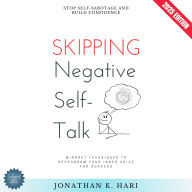 Skipping Negative Self-Talk:: Stop Self-Sabotage and Build Confidence (Mindset Techniques to Reprogram Your Inner Voice for Success)
