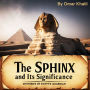 The Sphinx and Its Significance: Mysteries of Egypt's Guardian