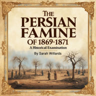 The Persian Famine of 1869-1871: A Historical Examination