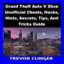 Grand Theft Auto V Xbox Unofficial Cheats, Hacks, Hints, Secrets, Tips, And Tricks Guide