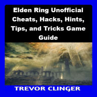 Elden Ring Unofficial Cheats, Hacks, Hints, Tips, and Tricks Game Guide