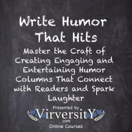 Write Humor That Hits: Master the Craft of Creating Engaging and Entertaining Humor Columns That Connect with Readers and Spark Laughter