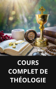 COURS COMPLET DE THÉOLOGIE